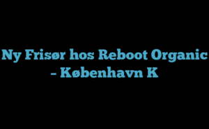 Ny Frisør hos Reboot Organic – København K