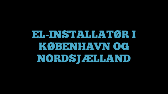 EL-INSTALLATØR I KØBENHAVN OG NORDSJÆLLAND