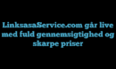 LinksasaService.com går live med fuld gennemsigtighed og skarpe priser