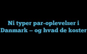Ni typer par-oplevelser i Danmark — og hvad de koster