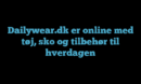 Dailywear.dk er online med tøj, sko og tilbehør til hverdagen