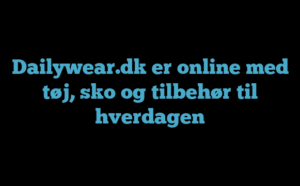 Dailywear.dk er online med tøj, sko og tilbehør til hverdagen