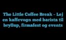 The Little Coffee Break – Lej en kaffevogn med barista til bryllup, firmafest og events