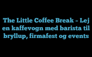 The Little Coffee Break – Lej en kaffevogn med barista til bryllup, firmafest og events