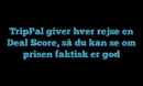 TripPal giver hver rejse en Deal Score, så du kan se om prisen faktisk er god